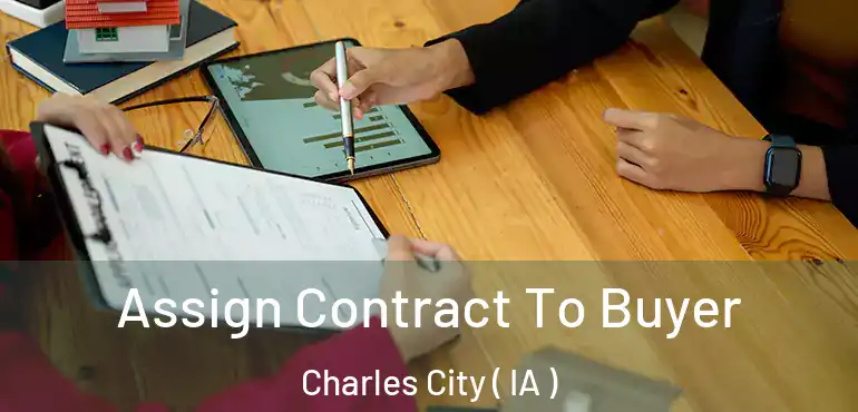  Assign Contract To Buyer Charles City ( IA )