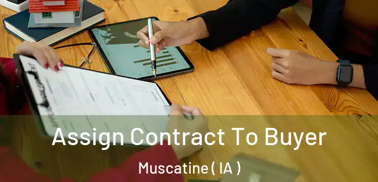  Assign Contract To Buyer Muscatine ( IA )