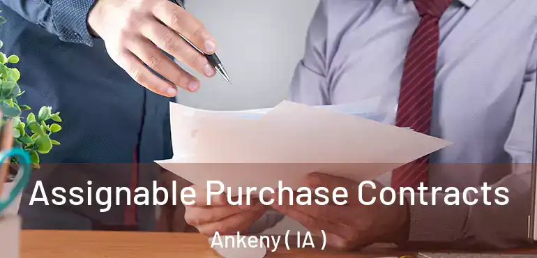  Assignable Purchase Contracts Ankeny ( IA )
