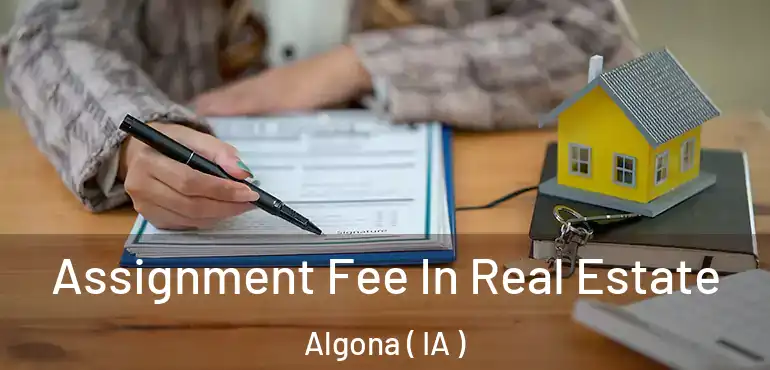  Assignment Fee In Real Estate Algona ( IA )