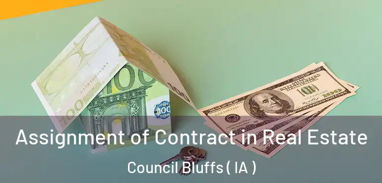  Assignment of Contract in Real Estate Council Bluffs ( IA )