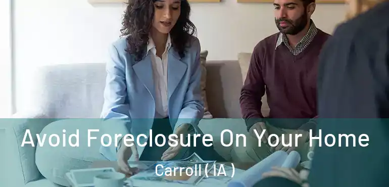  Avoid Foreclosure On Your Home Carroll ( IA )