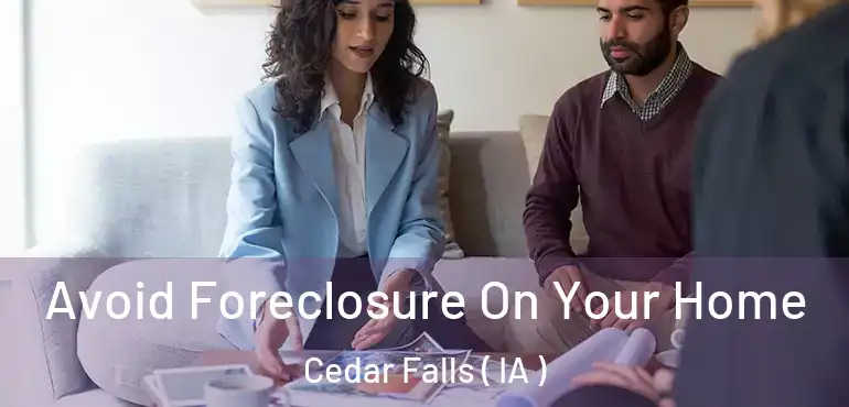  Avoid Foreclosure On Your Home Cedar Falls ( IA )