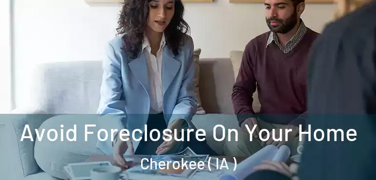  Avoid Foreclosure On Your Home Cherokee ( IA )