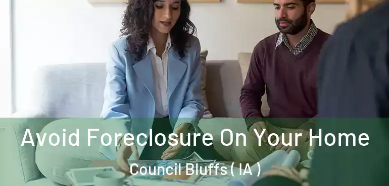  Avoid Foreclosure On Your Home Council Bluffs ( IA )