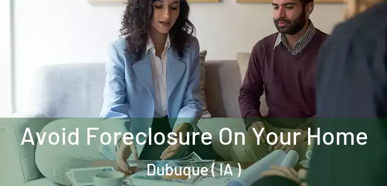  Avoid Foreclosure On Your Home Dubuque ( IA )