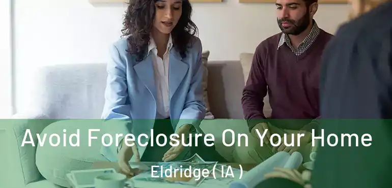  Avoid Foreclosure On Your Home Eldridge ( IA )