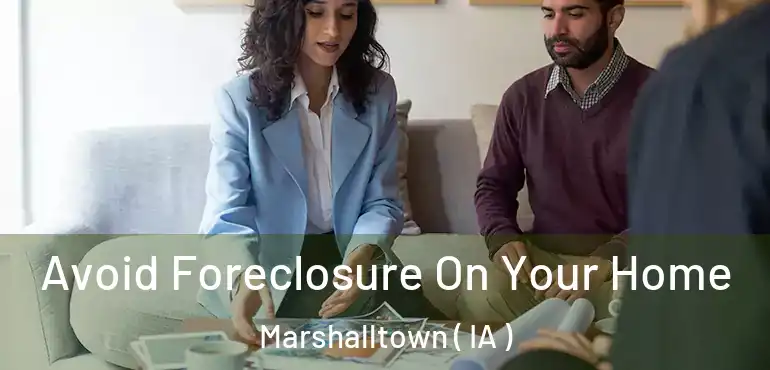  Avoid Foreclosure On Your Home Marshalltown ( IA )