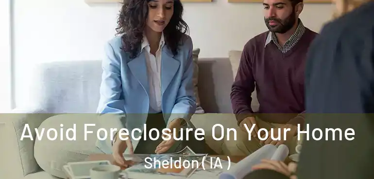  Avoid Foreclosure On Your Home Sheldon ( IA )