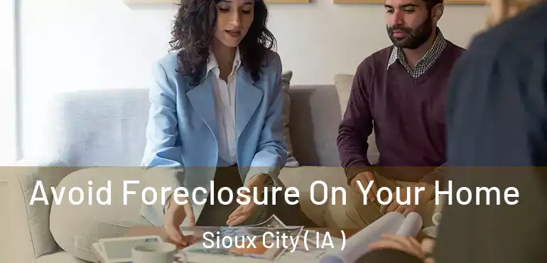  Avoid Foreclosure On Your Home Sioux City ( IA )