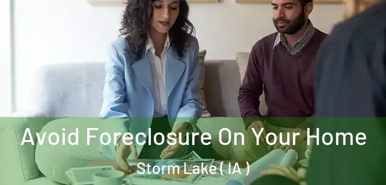  Avoid Foreclosure On Your Home Storm Lake ( IA )