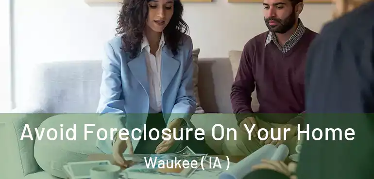  Avoid Foreclosure On Your Home Waukee ( IA )