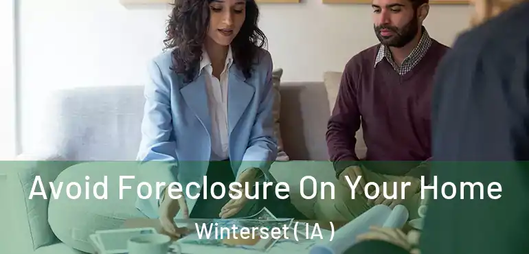  Avoid Foreclosure On Your Home Winterset ( IA )