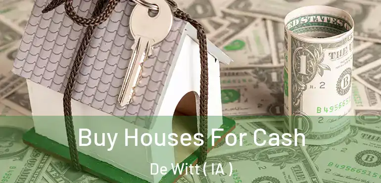  Buy Houses For Cash De Witt ( IA )