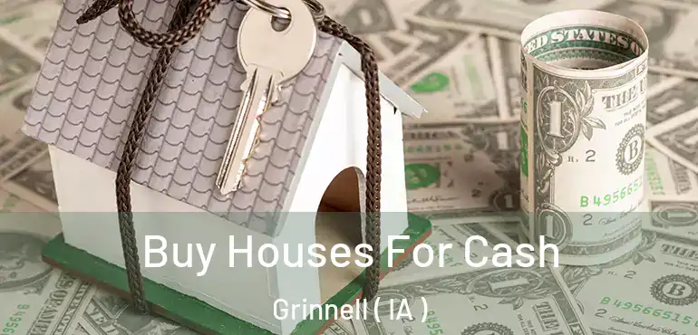  Buy Houses For Cash Grinnell ( IA )