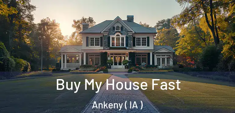  Buy My House Fast Ankeny ( IA )