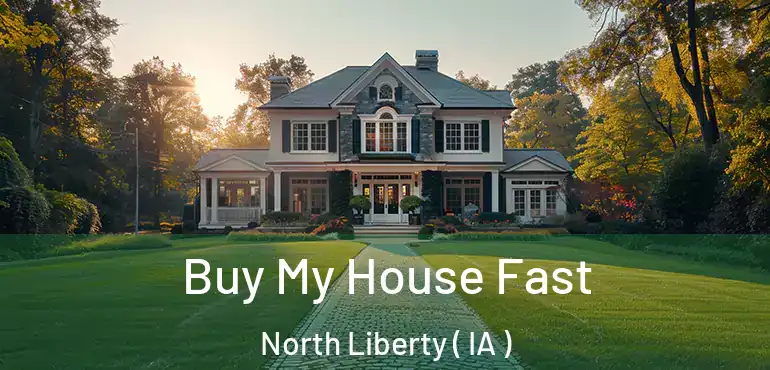  Buy My House Fast North Liberty ( IA )