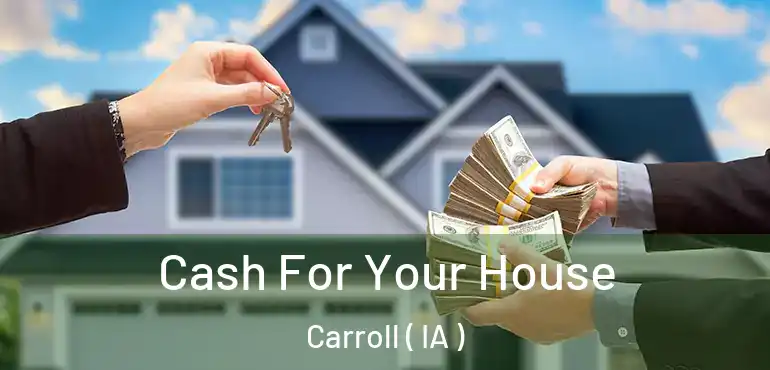  Cash For Your House Carroll ( IA )