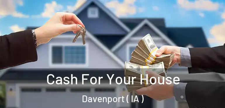  Cash For Your House Davenport ( IA )