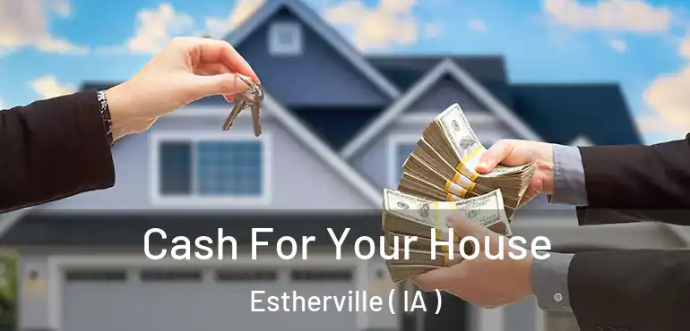  Cash For Your House Estherville ( IA )