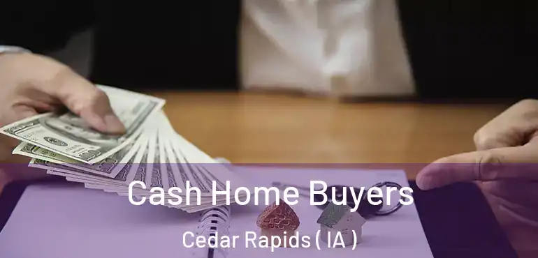  Cash Home Buyers Cedar Rapids ( IA )