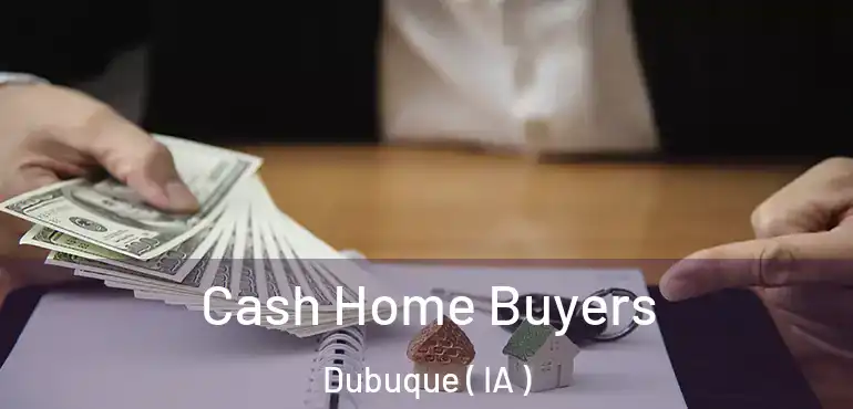  Cash Home Buyers Dubuque ( IA )