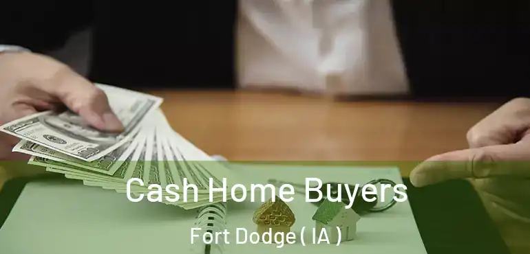  Cash Home Buyers Fort Dodge ( IA )