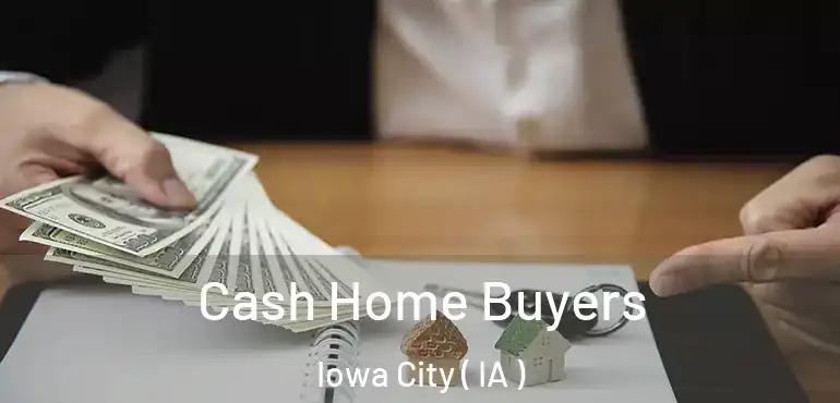  Cash Home Buyers Iowa City ( IA )