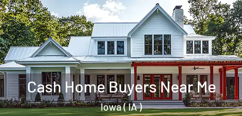  Cash Home Buyers Near Me Iowa ( IA )