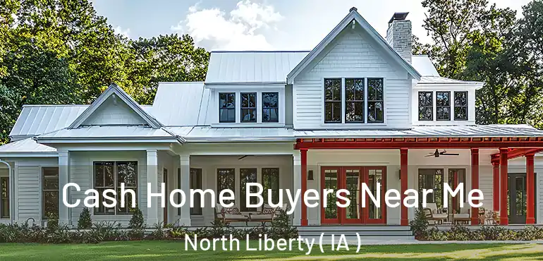  Cash Home Buyers Near Me North Liberty ( IA )