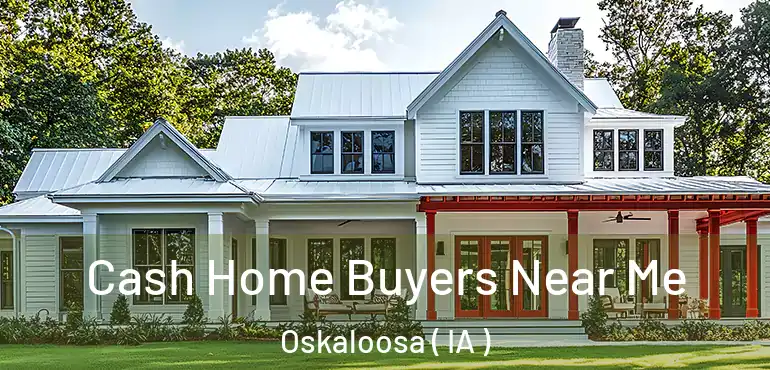  Cash Home Buyers Near Me Oskaloosa ( IA )