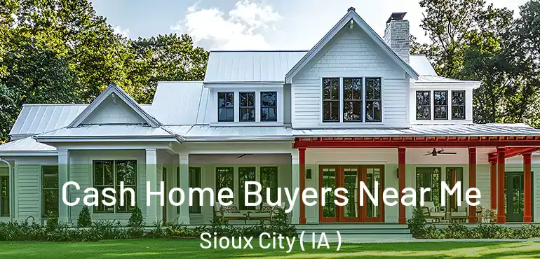  Cash Home Buyers Near Me Sioux City ( IA )