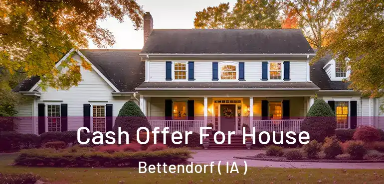  Cash Offer For House Bettendorf ( IA )
