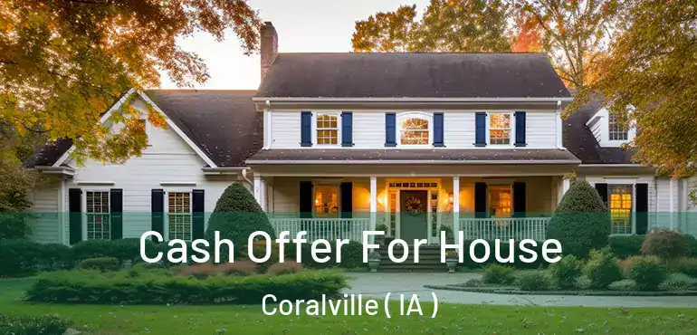  Cash Offer For House Coralville ( IA )