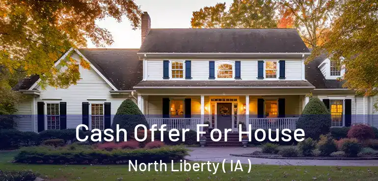  Cash Offer For House North Liberty ( IA )
