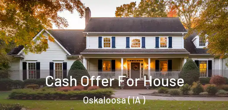  Cash Offer For House Oskaloosa ( IA )