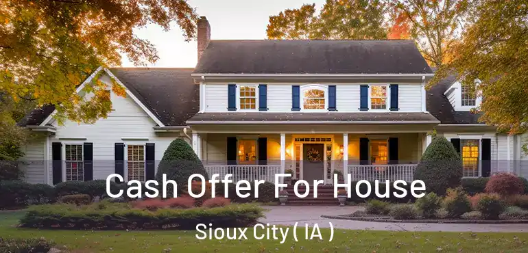  Cash Offer For House Sioux City ( IA )