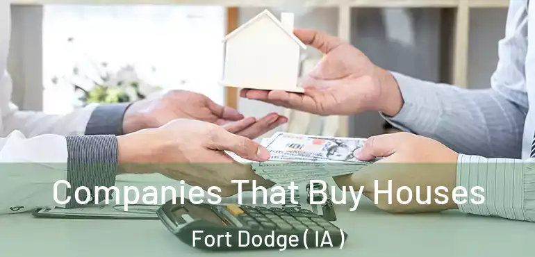  Companies That Buy Houses Fort Dodge ( IA )
