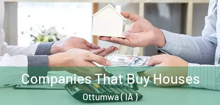  Companies That Buy Houses Ottumwa ( IA )