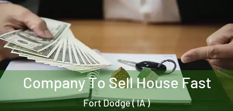  Company To Sell House Fast Fort Dodge ( IA )