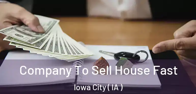  Company To Sell House Fast Iowa City ( IA )