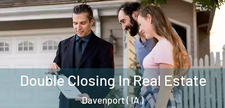  Double Closing In Real Estate Davenport ( IA )