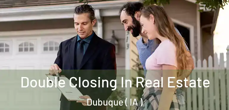  Double Closing In Real Estate Dubuque ( IA )