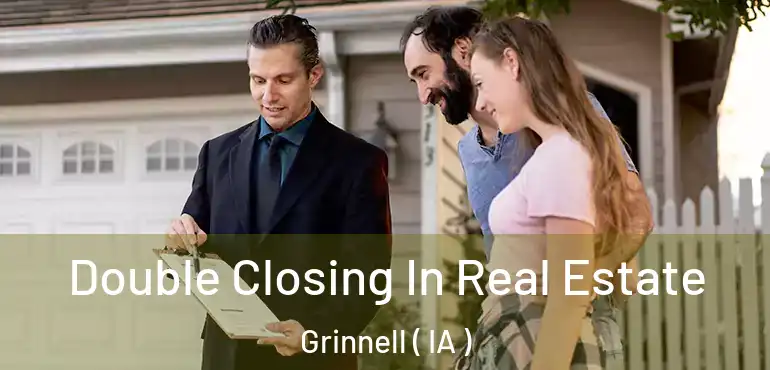  Double Closing In Real Estate Grinnell ( IA )