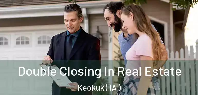  Double Closing In Real Estate Keokuk ( IA )