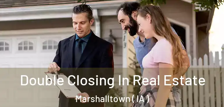  Double Closing In Real Estate Marshalltown ( IA )