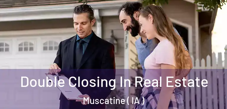  Double Closing In Real Estate Muscatine ( IA )