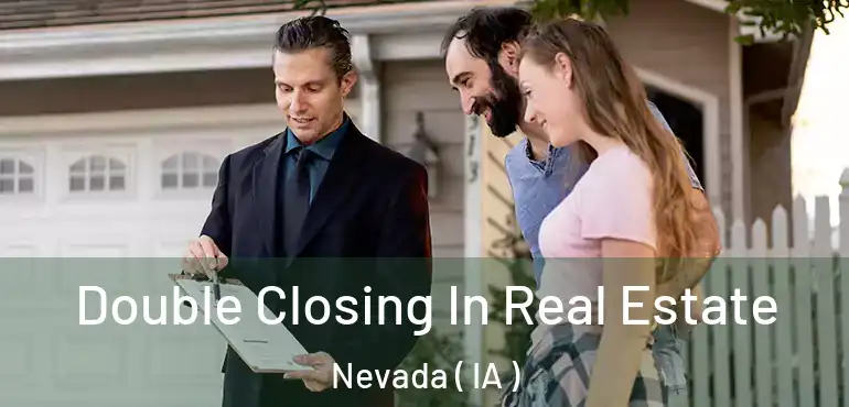  Double Closing In Real Estate Nevada ( IA )