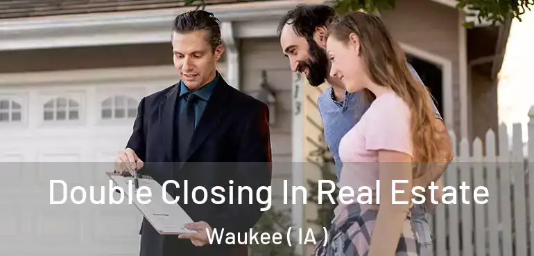  Double Closing In Real Estate Waukee ( IA )