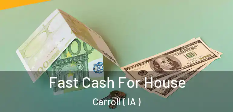  Fast Cash For House Carroll ( IA )